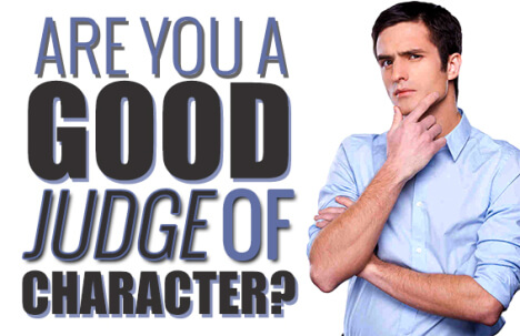 You are a good judge of character